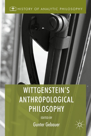 Gunter Gebauer - Wittgenstein's Anthropological Philosophy, Inbunden