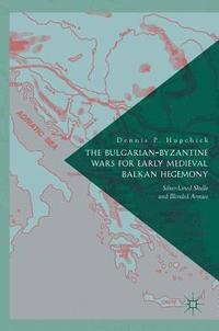 bokomslag The Bulgarian-Byzantine Wars for Early Medieval Balkan Hegemony