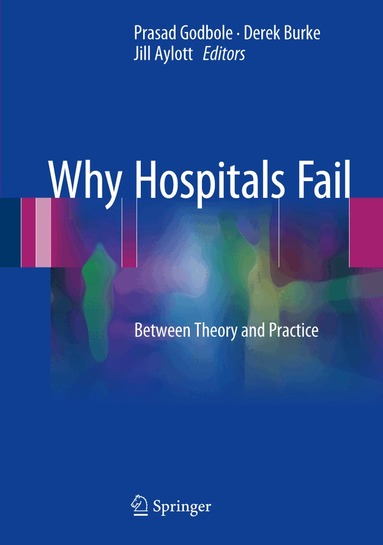 Prasad Godbole, Derek Burke, Jill Aylott - Why Hospitals Fail, Inbunden