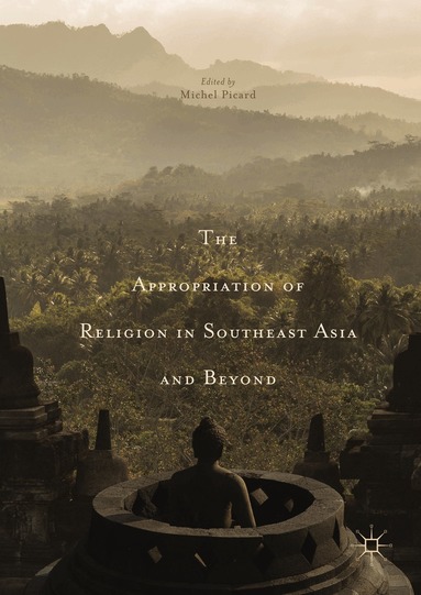 Michel Picard - Appropriation of Religion in Southeast Asia and Beyond, Inbunden