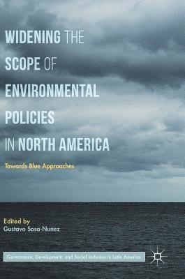 Gustavo Sosa-Nunez - Widening the Scope of Environmental Policies in North America, Inbunden