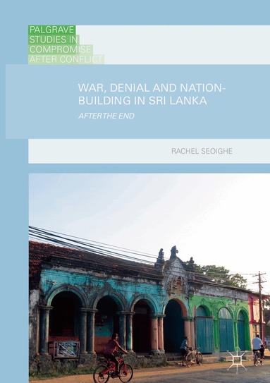Rachel Seoighe - War, Denial and Nation-Building in Sri Lanka, Inbunden
