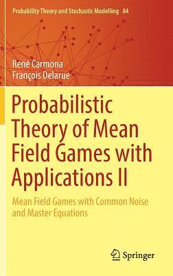 Probabilistic Theory of Mean Field Games with Applications II 1