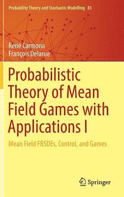 Probabilistic Theory of Mean Field Games with Applications I 1