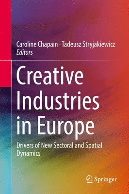 Caroline Chapain, Tadeusz Stryjakiewicz - Creative Industries in Europe, Inbunden