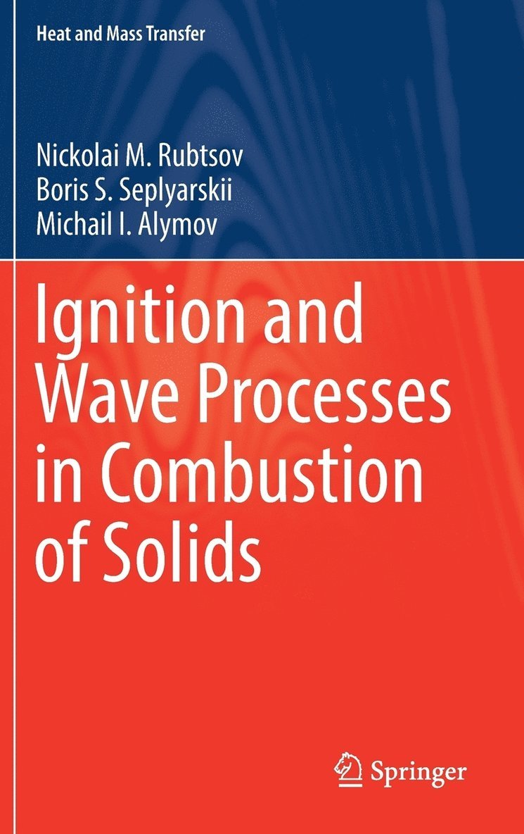 Nickolai M. Rubtsov, Boris S. Seplyarskii, Michail I. Alymov - Ignition and Wave Processes in Combustion of Solids, Inbunden