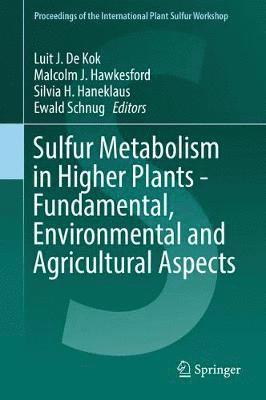 Sulfur Metabolism in Higher Plants - Fundamental, Environmental and Agricultural Aspects 1