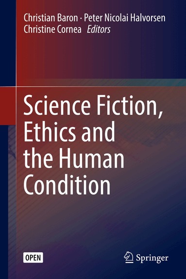 Christian Baron, Peter Nicolai Halvorsen, Christine Cornea - Science Fiction, Ethics and the Human Condition, Inbunden