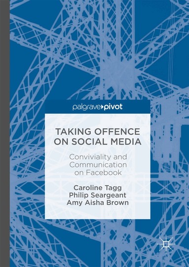 Caroline Tagg, Philip Seargeant, Amy Aisha Brown - Taking Offence on Social Media, Inbunden