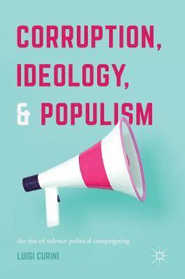 Luigi Curini - Corruption, Ideology, and Populism, Inbunden