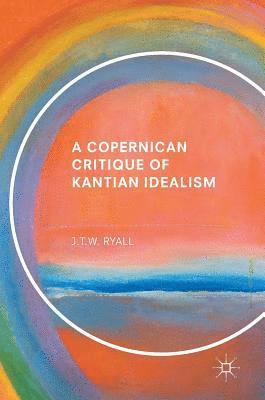 bokomslag Copernican Critique of Kantian Idealism