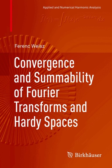 Ferenc Weisz - Convergence and Summability of Fourier Transforms and Hardy Spaces, Inbunden