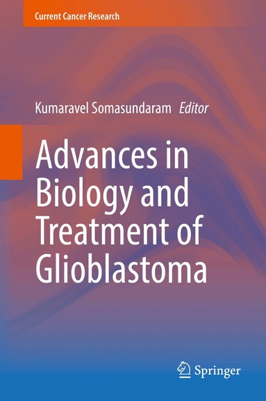 Kumaravel Somasundaram - Advances in Biology and Treatment of Glioblastoma, Inbunden