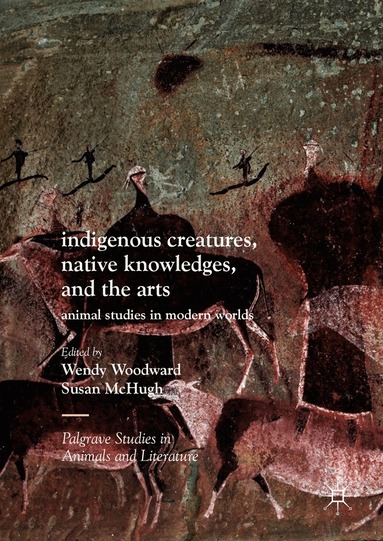 Wendy Woodward, Susan McHugh - Indigenous Creatures, Native Knowledges, and the Arts, Inbunden