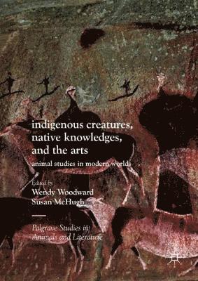 bokomslag Indigenous Creatures, Native Knowledges, and the Arts