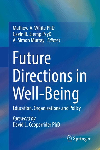 Mathew A White, Gavin R. Slemp, A. Simon Murray - Future Directions in Well-Being, Inbunden