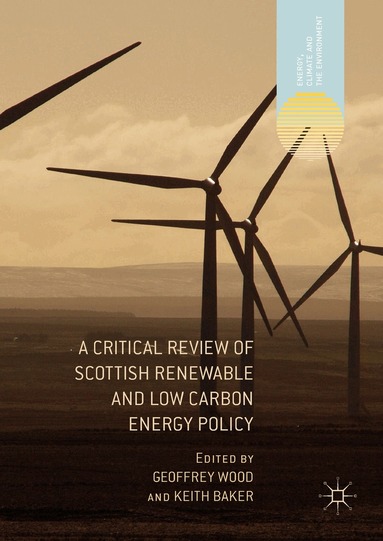Geoffrey Wood, Keith Baker - Critical Review of Scottish Renewable and Low Carbon Energy Policy, Inbunden