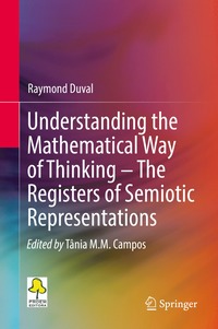 bokomslag Understanding the Mathematical Way of Thinking  The Registers of Semiotic Representations