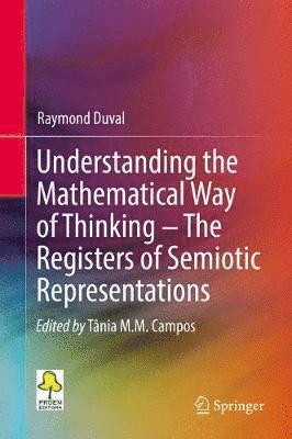 bokomslag Understanding the Mathematical Way of Thinking  The Registers of Semiotic Representations