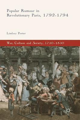Lindsay Porter - Popular Rumour in Revolutionary Paris, 1792-1794, Inbunden
