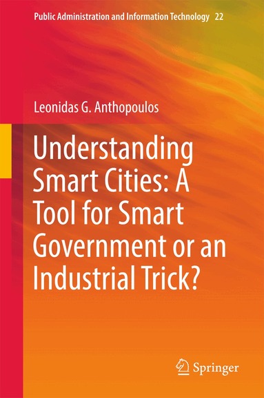 Leonidas G. Anthopoulos - Understanding Smart Cities: A Tool for Smart Government or an Industrial Trick?, Inbunden