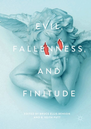 Bruce Ellis Benson, B. Keith Putt - Evil, Fallenness, and Finitude, Inbunden