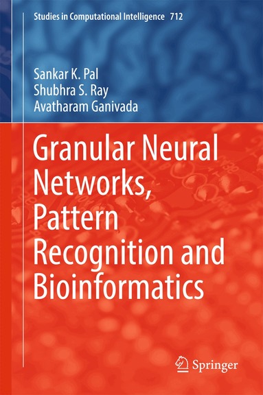 Sankar K. Pal, Shubhra S. Ray, Avatharam Ganivada - Granular Neural Networks, Pattern Recognition and Bioinformatics, Inbunden
