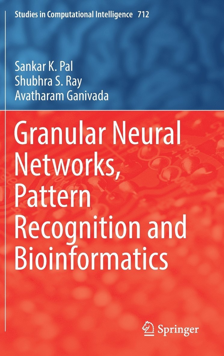 Sankar K. Pal, Shubhra S. Ray, Avatharam Ganivada - Granular Neural Networks, Pattern Recognition and Bioinformatics, Inbunden