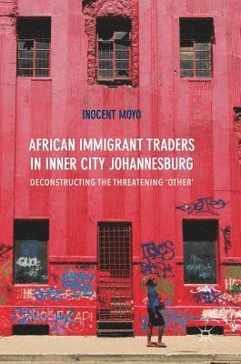 Inocent Moyo - African Immigrant Traders in Inner City Johannesburg, Inbunden