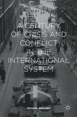 Michael Brecher - A Century of Crisis and Conflict in the International System: Theory and Evidence: Intellectual Odyssey III, Inbunden