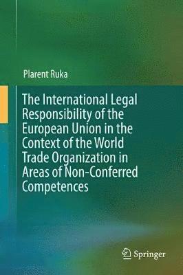 bokomslag International Legal Responsibility of the European Union in the Context of the World Trade Organization in Areas of Non-Conferred Competences