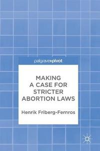 bokomslag Making a Case for Stricter Abortion Laws