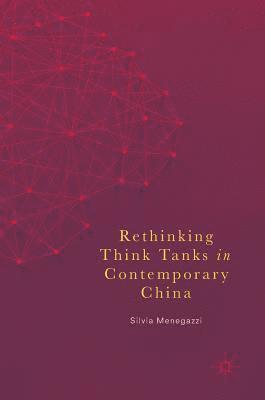 Silvia Menegazzi - Rethinking Think Tanks in Contemporary China, Inbunden
