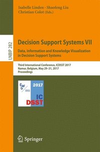 bokomslag Decision Support Systems VII. Data, Information and Knowledge Visualization in Decision Support Systems