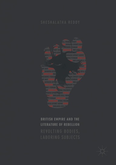 Sheshalatha Reddy - British Empire and the Literature of Rebellion, Inbunden