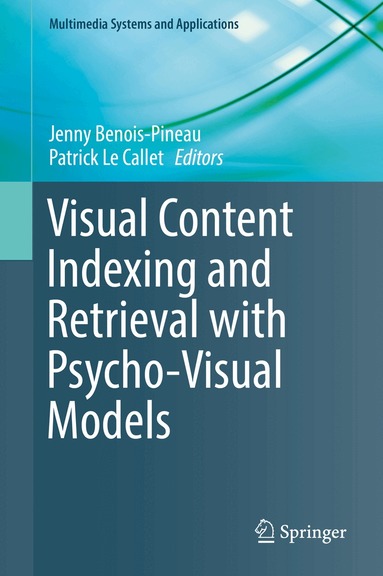 Jenny Benois-Pineau, Patrick Le Callet - Visual Content Indexing and Retrieval with Psycho-Visual Models, Inbunden