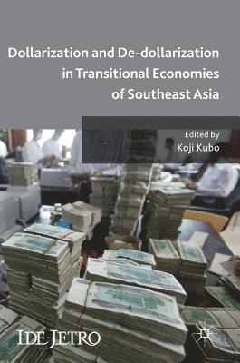 Koji Kubo - Dollarization and De-dollarization in Transitional Economies of Southeast Asia, Inbunden