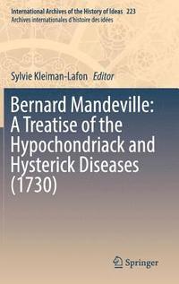 bokomslag Bernard Mandeville: A Treatise of the Hypochondriack and Hysterick Diseases (1730)