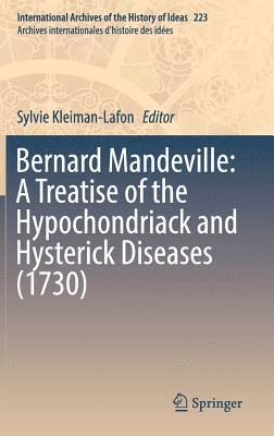 Bernard Mandeville: A Treatise of the Hypochondriack and Hysterick Diseases (1730) 1