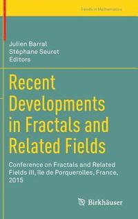 bokomslag Recent Developments in Fractals and Related Fields: Conference on Fractals and Related Fields III, Île de Porquerolles, France, 2015