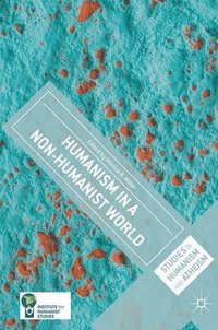 bokomslag Humanism in a Non-Humanist World