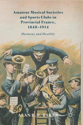 Amateur Musical Societies and Sports Clubs in Provincial France, 1848-1914 1