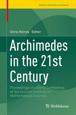 bokomslag Archimedes in the 21st Century: Proceedings of a World Conference at the Courant Institute of Mathematical Sciences