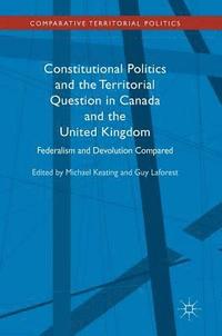 bokomslag Constitutional Politics and the Territorial Question in Canada and the United Kingdom