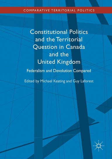 Michael Keating, Guy Laforest - Constitutional Politics and the Territorial Question in Canada and the United Kingdom, Inbunden
