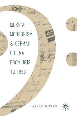 bokomslag Musical Modernism and German Cinema from 1913 to 1933