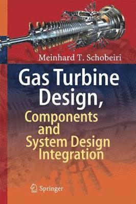Meinhard T. Schobeiri - Gas Turbine Design, Components and System Design Integration, Inbunden