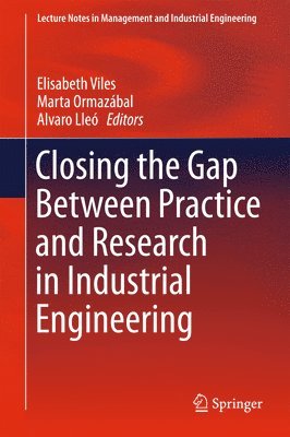 Closing the Gap Between Practice and Research in Industrial Engineering 1