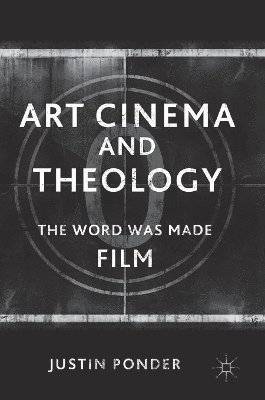 Justin Ponder - Art Cinema and Theology, Inbunden