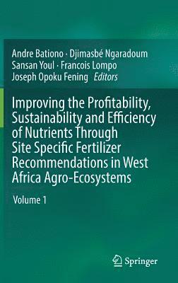 bokomslag Improving the Profitability, Sustainability and Efficiency of Nutrients Through Site Specific Fertilizer Recommendations in West Africa Agro-Ecosystems